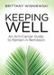 Keeping Well (An Anti-Cancer Guide to Remain in Remission) by Brittany Wisniewski, 9781642799637