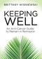 Keeping Well (An Anti-Cancer Guide to Remain in Remission) by Brittany Wisniewski, 9781642799637