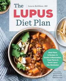 The Lupus Diet Plan (Meal Plans & Recipes to Soothe Inflammation, Treat Flares, and Send Lupus into Remission) by Laura Rellihan RD, Kelli Roseta, 9781939754141