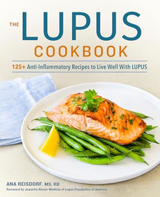 The Lupus Cookbook (125+ Anti-Inflammatory Recipes to Live Well With Lupus) by Ana Reisdorf MS, RD, Jeanette Alston-Watkins, 9781641522434