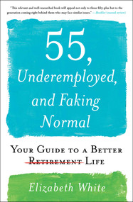 55, Underemployed, and Faking Normal (Your Guide to a Better Life) - 9781501196836 by Elizabeth White, 9781501196836