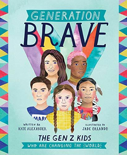 Generation Brave (The Gen Z Kids Who Are Changing the World) by Kate Alexander, 9781524860684