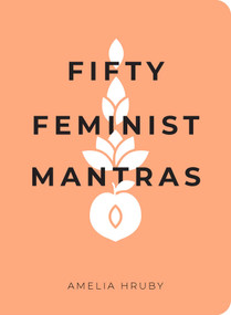 Fifty Feminist Mantras (A Yearlong Practice for Cultivating Feminist Consciousness) by Amelia Hruby, 9781524858827