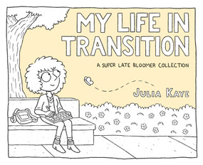 My Life in Transition (A Super Late Bloomer Collection) by Julia Kaye, 9781524860462