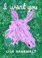 I Want You by Lisa Hanawalt, 9781770463882