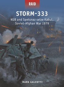 Storm-333 (KGB and Spetsnaz seize Kabul, Soviet-Afghan War 1979) by Mark Galeotti, Mark Stacey, Johnny Shumate, 9781472841872