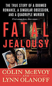 Fatal Jealousy (The True Story of a Doomed Romance, a Singular Obsession, and a Quadruple Murder) by Colin McEvoy, Lynn Olanoff, 9781250769305