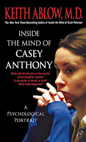 Inside the Mind of Casey Anthony (A Psychological Portrait) by Keith Russell Ablow, MD, 9781250769299