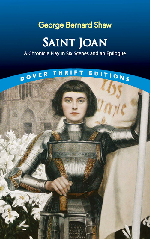 Saint Joan (A Chronicle Play in Six Scenes and An Epilogue) by George Bernard Shaw, 9780486836638