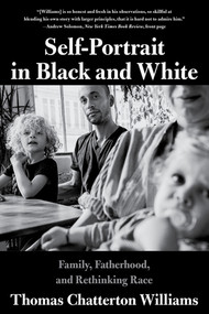 Self-Portrait in Black and White (Family, Fatherhood, and Rethinking Race) - 9780393358544 by Thomas Chatterton Williams, 9780393358544