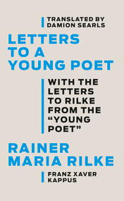 Letters to a Young Poet (With the Letters to Rilke from the ''Young Poet'') by Rainer Maria Rilke, Franz Xaver Kappus, Damion Searls, 9781631497674