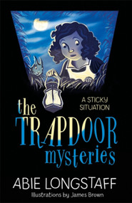 The Trapdoor Mysteries: A Sticky Situation - 9781510201774 by Abie Longstaff, James Brown, 9781510201774