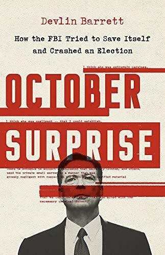October Surprise (How the FBI Tried to Save Itself and Crashed an Election) by Devlin Barrett, 9781541761971