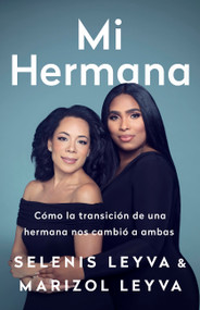 Mi hermana (Cómo la transición de una hermana nos cambió a ambas) (Spanish Edition) by Selenis Leyva, Marizol Leyva, 9781645036982