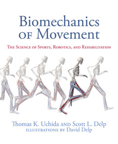 Biomechanics of Movement (The Science of Sports, Robotics, and Rehabilitation) by Thomas K. Uchida, Scott L Delp, David Delp, 9780262044202