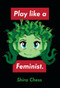 Play like a Feminist. by Shira Chess, 9780262044387