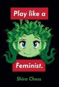 Play like a Feminist. by Shira Chess, 9780262044387