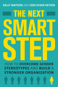 The Next Smart Step (How to Overcome Gender Stereotypes and Build a Stronger Organization) by Kelly Watson, Jodi Detjen, 9781623545383