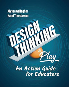 Design Thinking in Play (An Action Guide for Educators) by Alyssa Gallagher, Kami Thordarson, 9781416628859