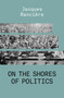On the Shores of Politics - 9781788739665 by Jacques Ranciere, 9781788739665