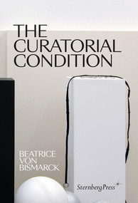 The Curatorial Condition by Beatrice Von Bismarck, 9783956795343