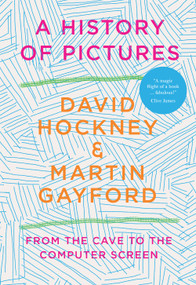 History of Pictures (From the Cave to the Computer Screen) by David Hockney, Martin Gayford, 9781419750281