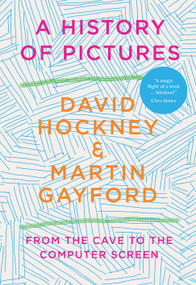 David Hockey's A History of Pictures (From the Cave to the Computer Screen) by David Hockney, Martin Gayford, 9781419750281