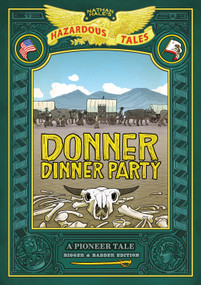 Donner Dinner Party: Bigger & Badder Edition (Nathan Hale's Hazardous Tales #3) (A Pioneer Tale) by Nathan Hale, 9781419749070