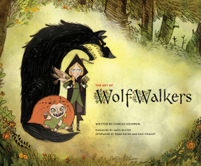 The Art of WolfWalkers by Charles Solomon, Cartoon Saloon, James Baxter, Tomm Moore, Ross Stewart, 9781419748059