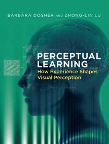 Perceptual Learning (How Experience Shapes Visual Perception) by Barbara Dosher, Zhong-Lin Lu, 9780262044561