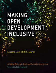 Making Open Development Inclusive (Lessons from IDRC Research) by Matthew L. Smith, Ruhiya Kristine Seward, Robin Mansell, 9780262539111