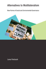 Alternatives to Multilateralism (New Forms of Social and Environmental Governance) by Lena Partzsch, 9780262539227