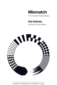 Mismatch (How Inclusion Shapes Design) by Kat Holmes, John Maeda, 9780262539487