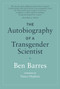 The Autobiography of a Transgender Scientist by Ben Barres, Nancy Hopkins, 9780262539548