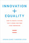 Innovation + Equality (How to Create a Future That Is More Star Trek Than Terminator) by Joshua Gans, Andrew Leigh, Lawrence H. Summers, 9780262539562