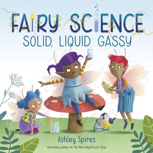 Solid, Liquid, Gassy! (A Fairy Science Story) by Ashley Spires, 9780525581451