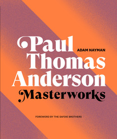 Paul Thomas Anderson: Masterworks (A Filmmaker's Creative Journey) by Adam Nayman, TCOLondon Publishing, the Safdie Brothers, 9781419744679