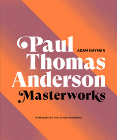 Paul Thomas Anderson: Masterworks (A Filmmaker's Creative Journey) by Adam Nayman, TCOLondon Publishing, the Safdie Brothers, 9781419744679