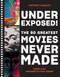 Underexposed! (The 50 Greatest Movies Never Made) by Josh Hull, PosterSpy, Fred Dekker, 9781419744693
