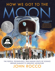 How We Got to the Moon (The People, Technology, and Daring Feats of Science Behind Humanity's Greatest Adventure) by John Rocco, 9780525647416