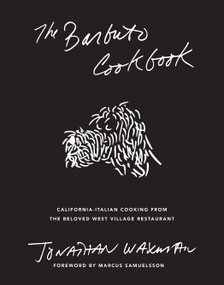 The Barbuto Cookbook (California-Italian Cooking from the Beloved West Village Restaurant) by Jonathan Waxman, Marcus Samuelsson, 9781419747632