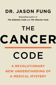 The Cancer Code (A Revolutionary New Understanding of a Medical Mystery) by Dr. Jason Fung, 9780062894007