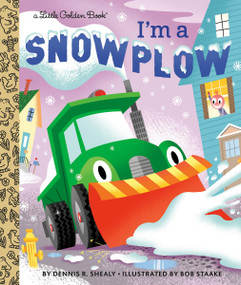 I'm a Snowplow by Dennis R. Shealy, Bob Staake, 9780593125595