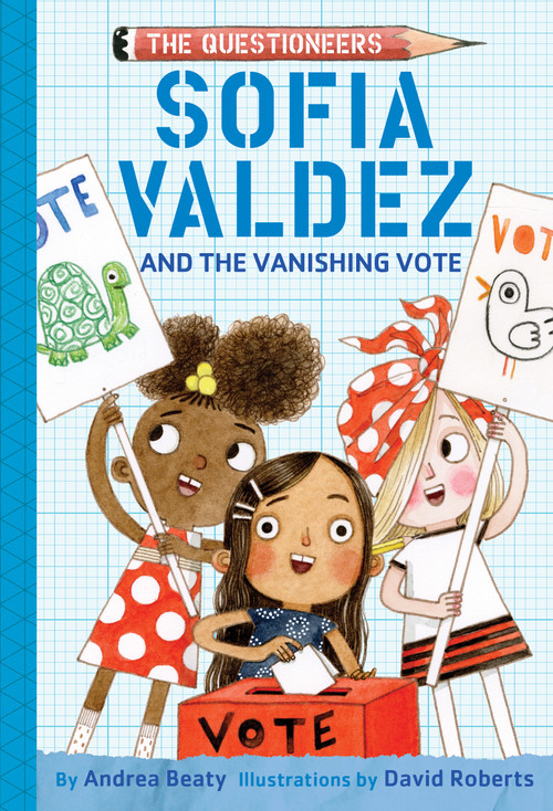 Sofia Valdez and the Vanishing Vote (The Questioneers Chapter Book #4) by Andrea Beaty, David Roberts, 9781419743504