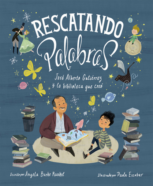 Rescatando palabras (Digging for Words Spanish Edition) (José Alberto Gutiérrez y la biblioteca que creó) by Angela Burke Kunkel, Paola Escobar, 9780593181713
