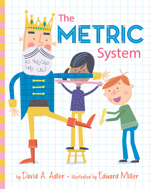 The Metric System by David A. Adler, Edward Miller, 9780823440962
