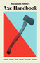 Buchanan-Smith's Axe Handbook (Knowing, Buying, Using, Hanging, Restoring & Adorning) by Peter Buchanan-Smith, Ross McCammon, Nick Zdon, Michael Getz, 9781419747670