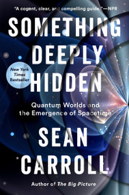 Something Deeply Hidden (Quantum Worlds and the Emergence of Spacetime) - 9781524743031 by Sean Carroll, 9781524743031