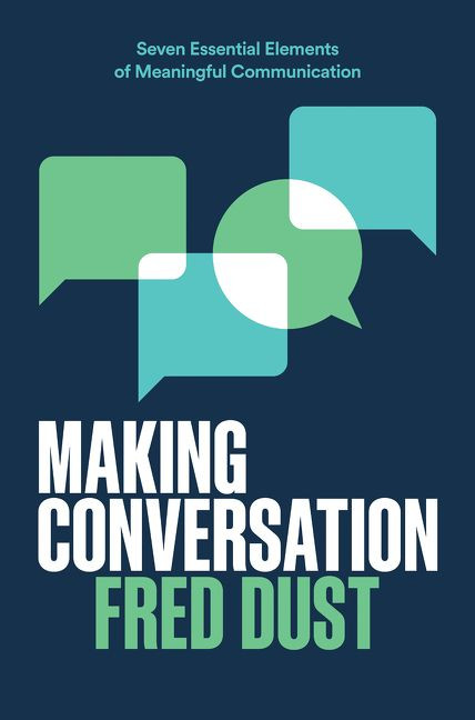 Making Conversation (Seven Essential Elements of Meaningful Communication) by Fred Dust, 9780062933904