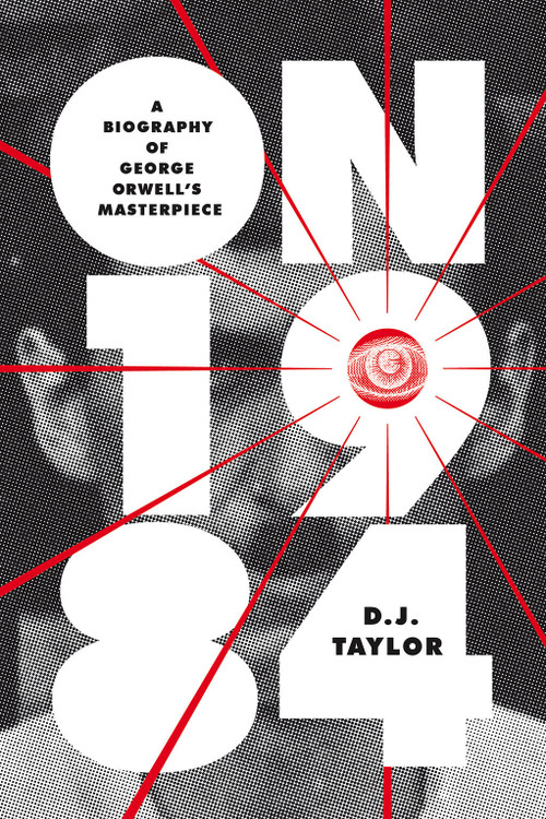 On Nineteen Eighty-Four (A Biography of George Orwell's Masterpiece) - 9781419747649 by D.J. Taylor